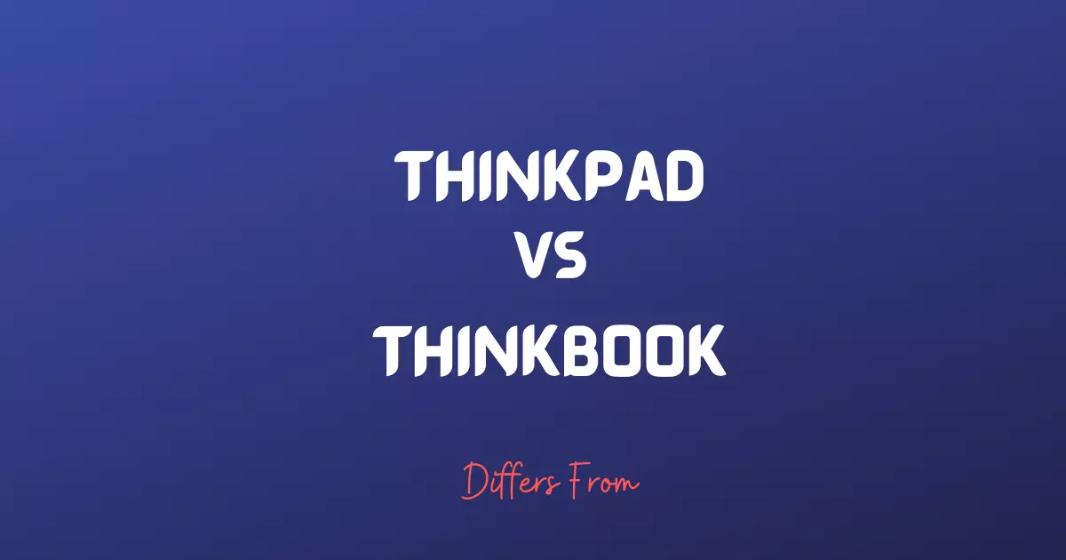 Difference Between ThinkPad and ThinkBook