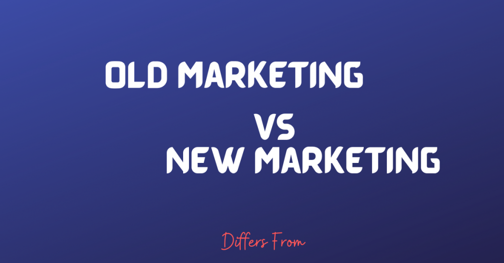 explain the difference between old and new concept of marketing