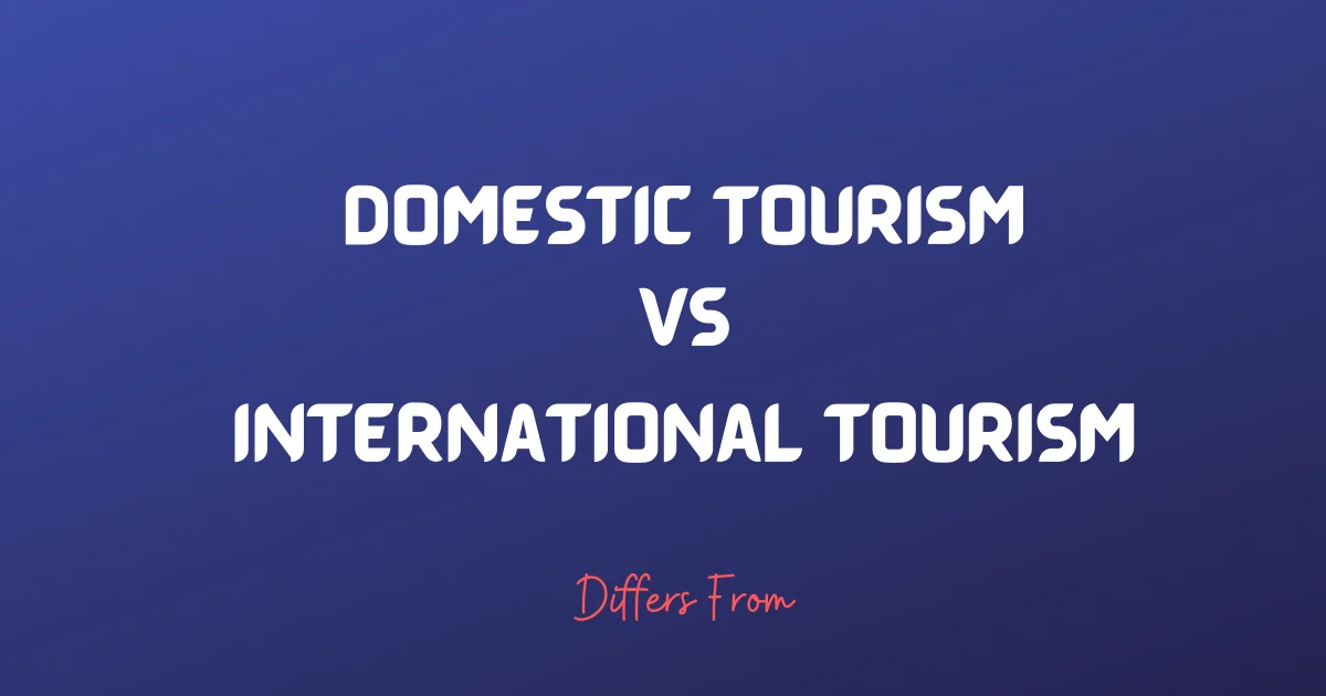 difference-between-domestic-and-international-tourism-differs-from