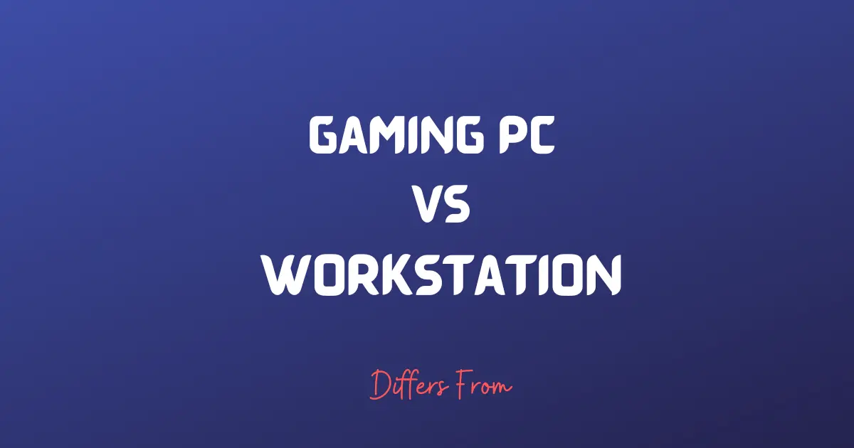 Difference Between Gaming Pc and Workstation