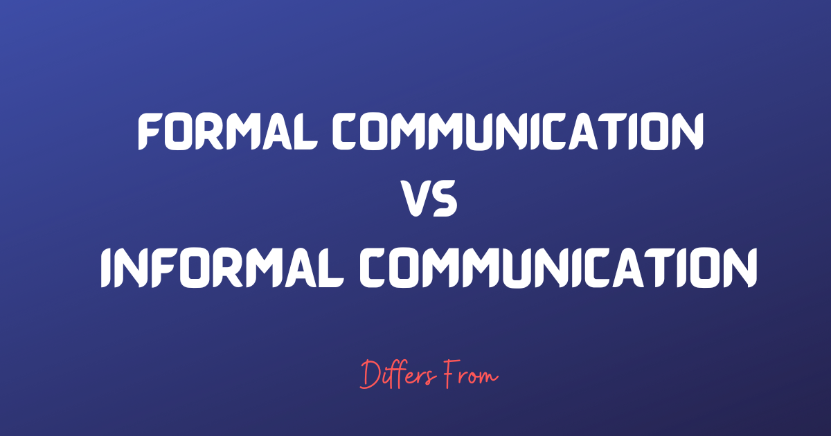 FORMAL COMMUNICATION VS INFORMAL COMMUNICATION