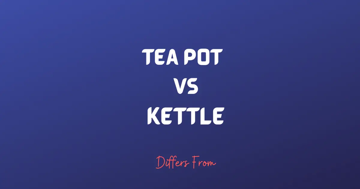 Difference between Teapot and Kettle