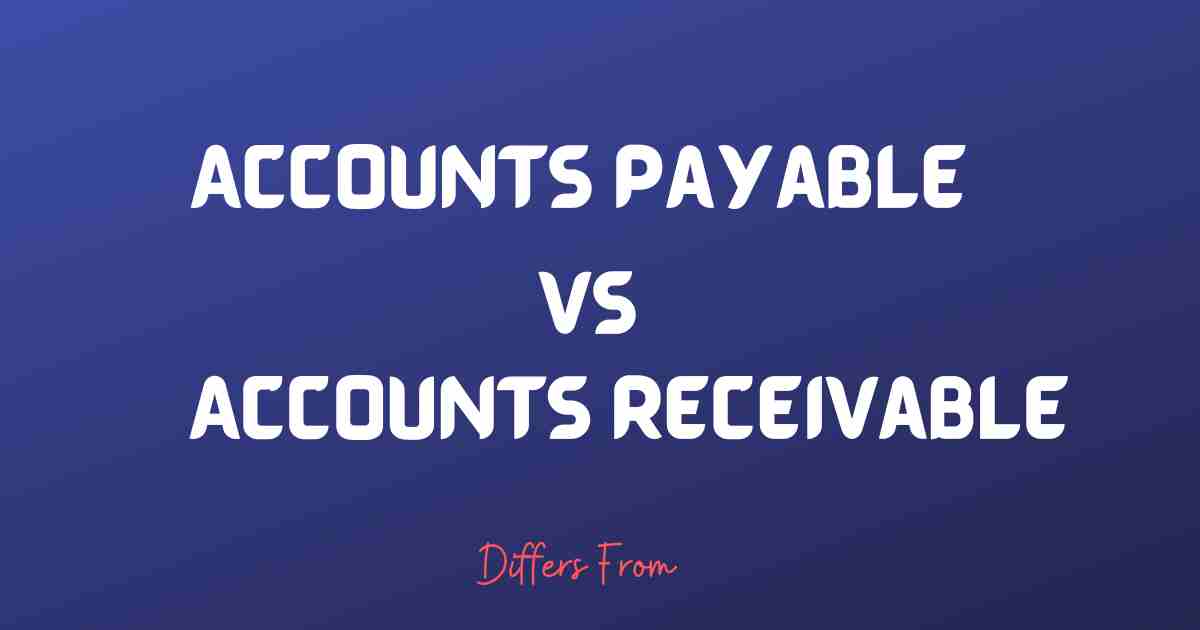 Difference between Accounts payable and Accounts Receivable