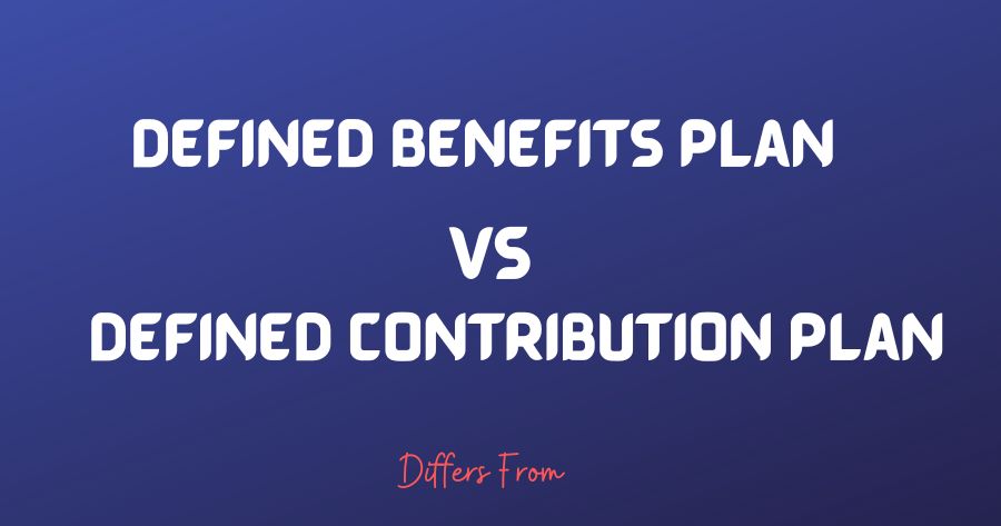 Difference between Defined benefits plan and Defined contribution plan