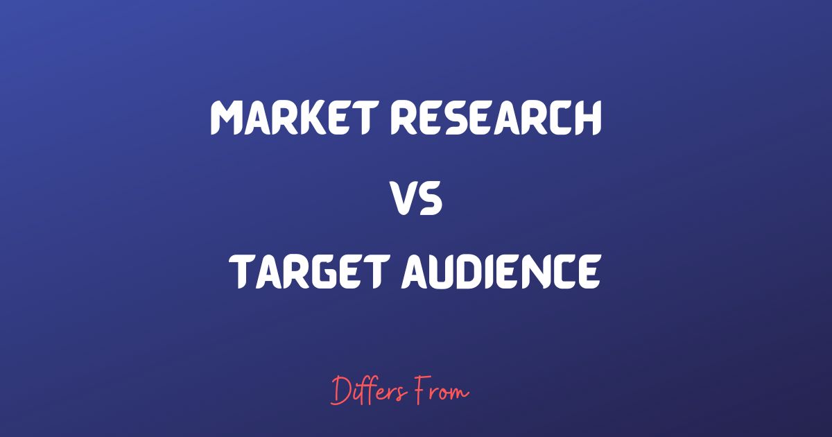 Difference between market research and target audience.