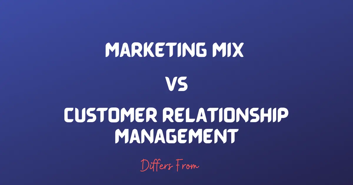 Difference between marketing mix and customer relationship management.